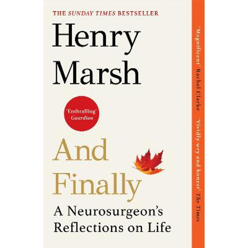 And Finally: A Neurosurgeon's Reflections on Life (Paperback) - Henry Marsh